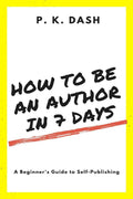 How To Be An Author In 7 Days : A BeginnerS Guide To SelfPublishing