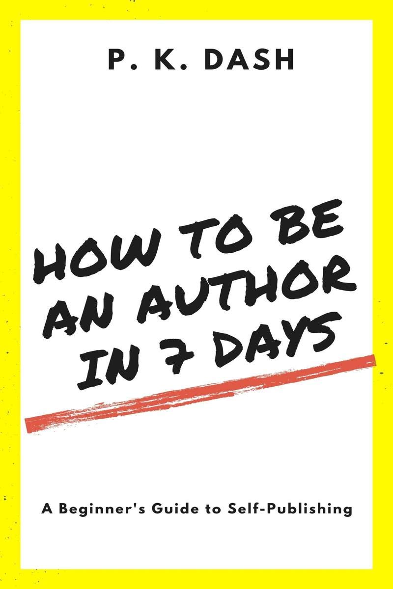 How To Be An Author In 7 Days : A BeginnerS Guide To SelfPublishing