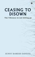 Ceasing To Disown: The Vibrance In Not Letting Go