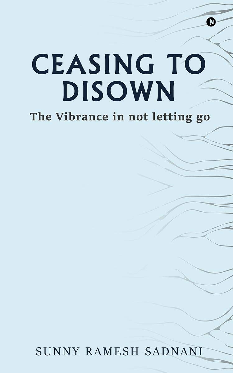 Ceasing To Disown: The Vibrance In Not Letting Go