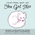 Youre Strong, Smart, and You Got This: Drawings, Affirmations, and Comfort to Help with Anxiety and Depression (Art Therapy, Fo
