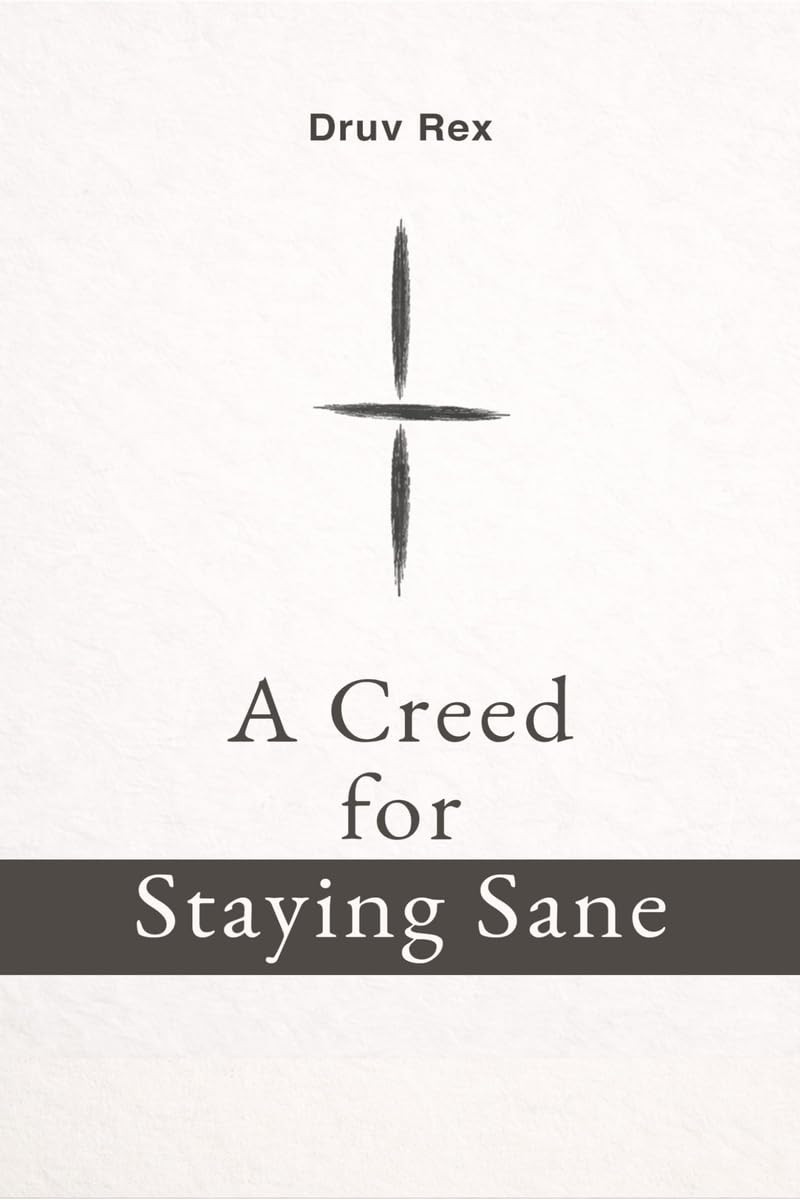 A Creed for Staying Sane: A Way to See and Move Through the World