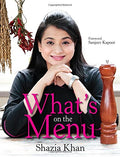 Shazia Khan : Whats on the Menu