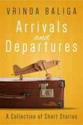 Arrivals And Departures : A Collection Of Short Stories
