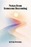 Notes from Someone Becoming: On becoming, unbecoming, and everything in between