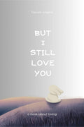 But I still love you