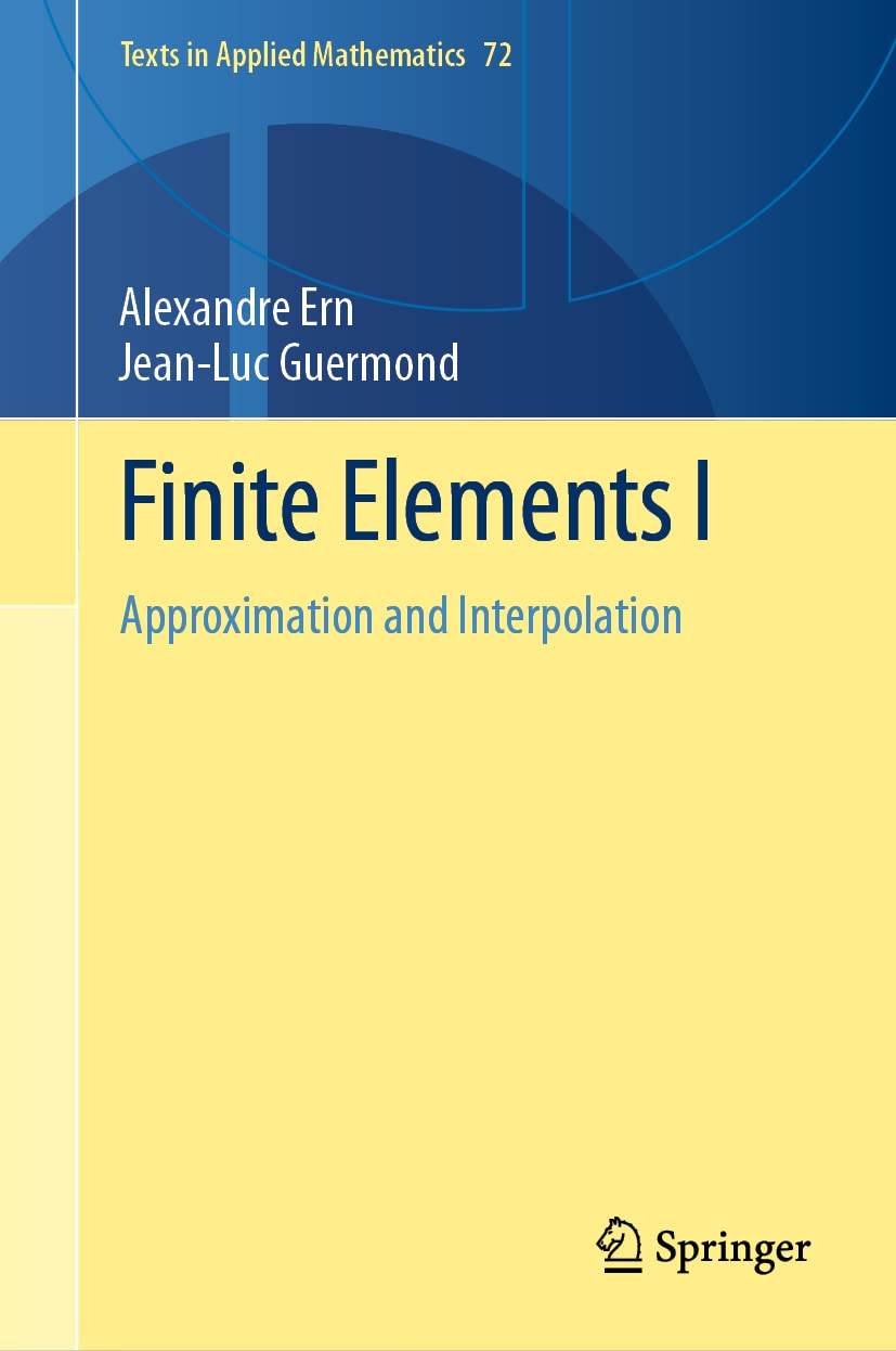 Finite Elements I: Approximation and Interpolation: 72 (Texts in Applied Mathematics): 1