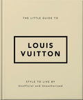 The Little Guide to Louis Vuitton: Style to Live By (Little Books of Fashion)