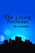 The Living Nicholas: life is mysterious