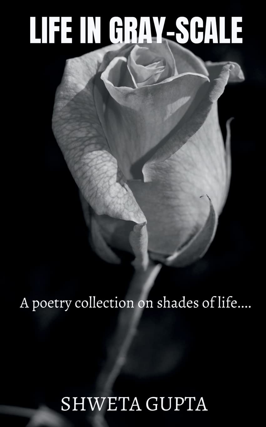 Life In GrayScale : A Poetry Collection On Shades Of Life