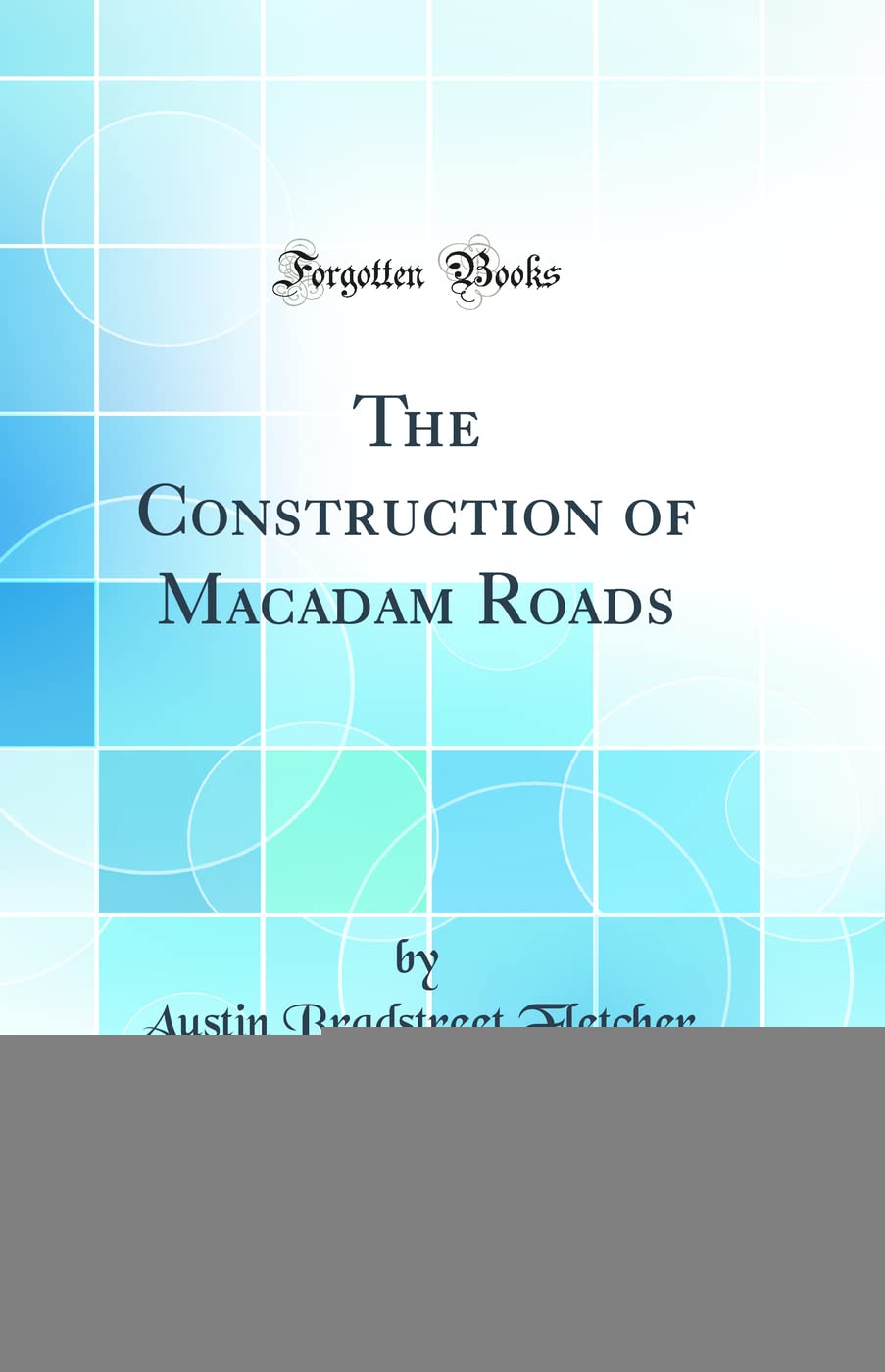 The Construction of Macadam Roads (Classic Reprint)
