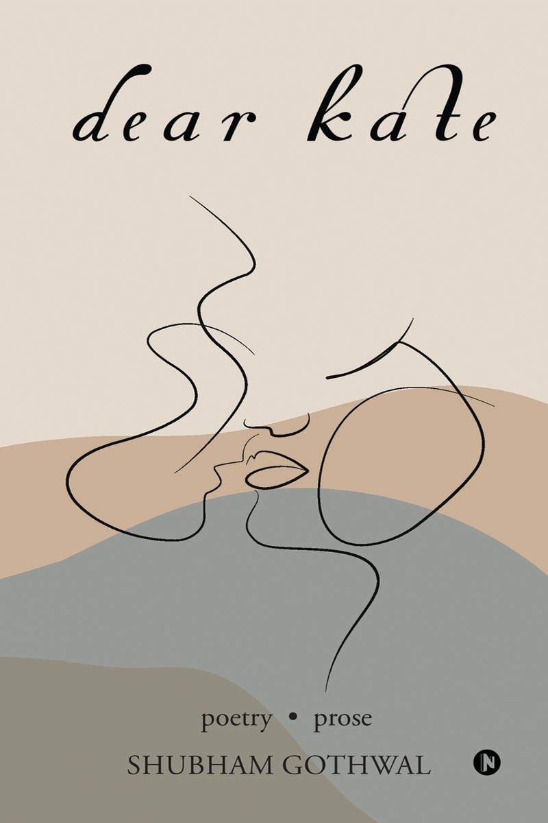Dear Kate : Poetry . Prose