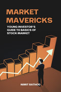 Market Mavericks : Young Investors Guide to Basics of Stock Market