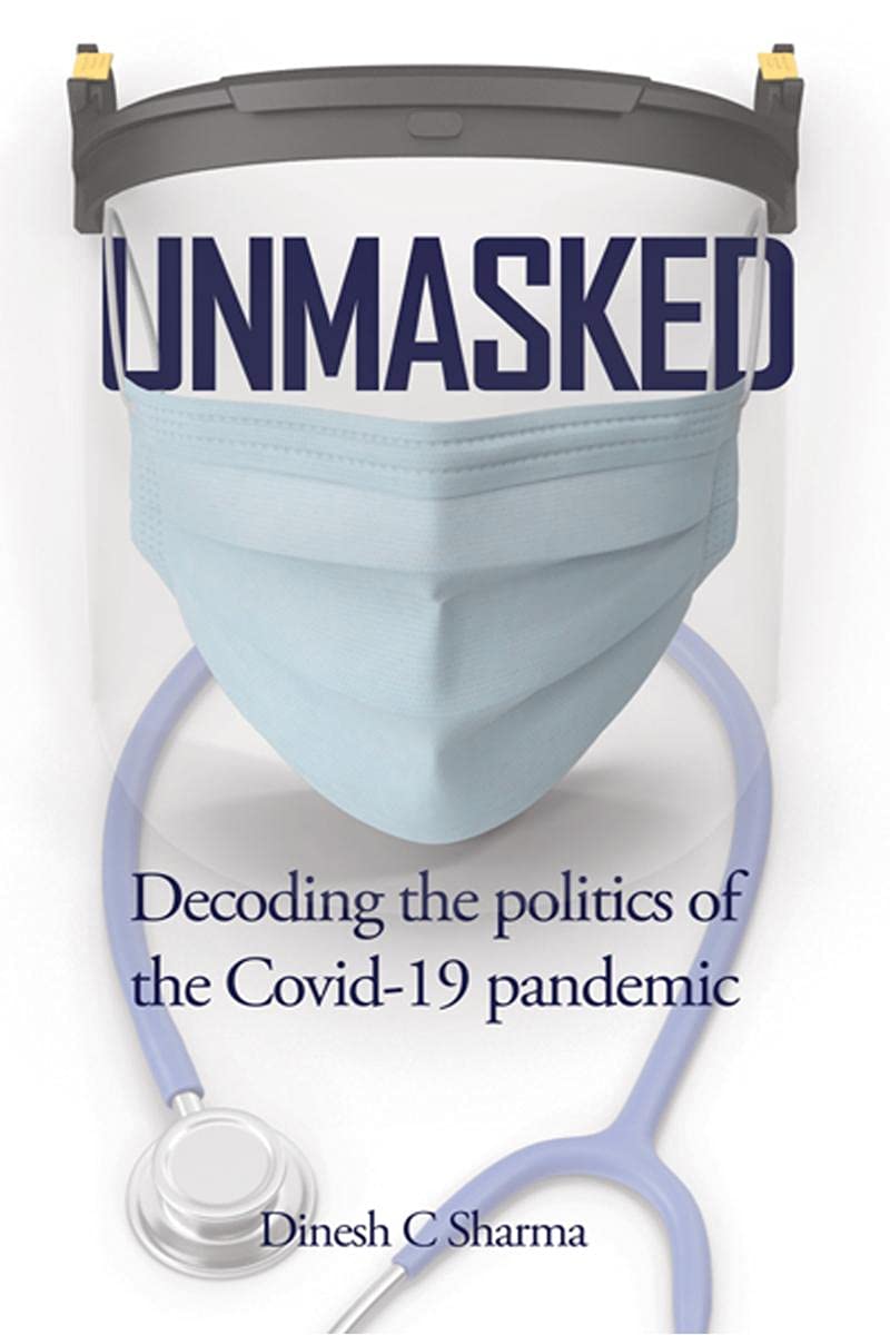 Unmasked : Decoding The Politics Of The Covid19 Pandemic