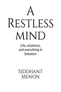 A Restless Mind : Life, existence, and everything in between