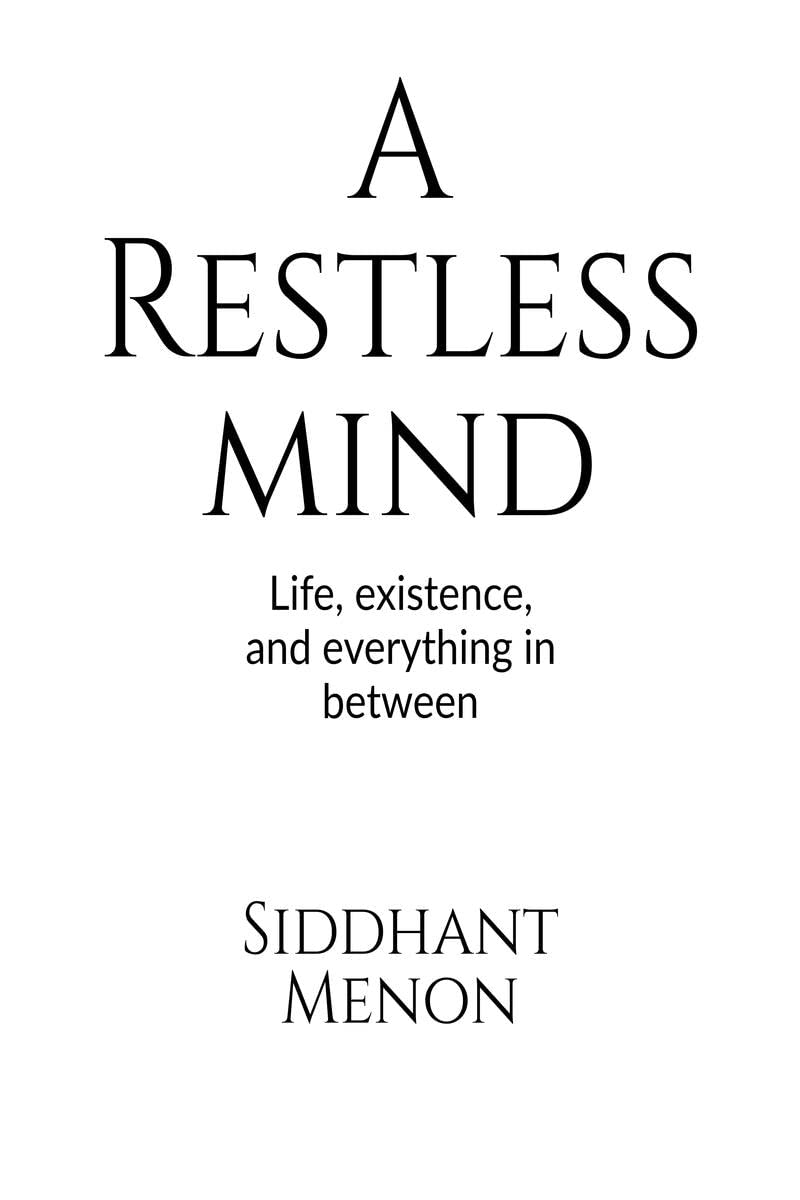 A Restless Mind : Life, existence, and everything in between