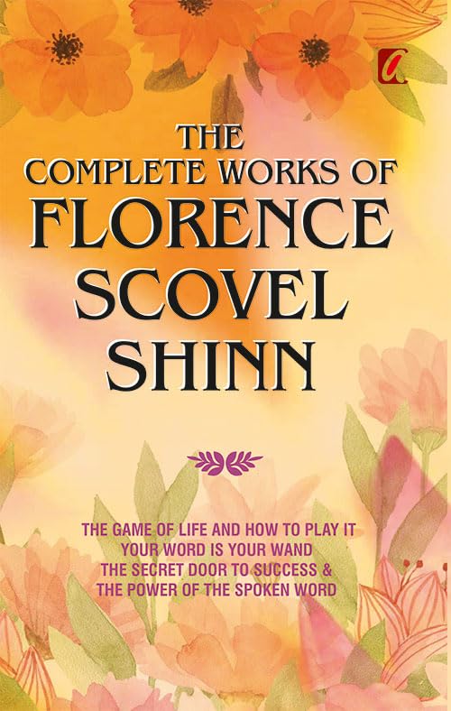 The Complete Works Of Florence Scovel Shinn