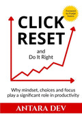 Click Reset : Why mindset, choices and focus play a significant role in productivity