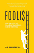 Foolish: How Investors Get Worked Up And Worked Over By The System
