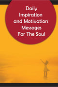 Daily Inspiration And Motivation Messages For The Soul: Inspirational and Motivational Messages To Start Your Day