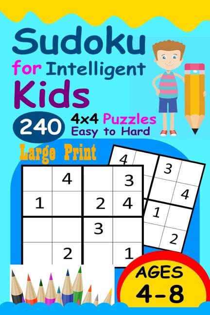 Sudoku For Intelligent Kids : Huge Collection Of 240 Sudoku Puzzles (4X4) That Range In Difficulty From Easy To Hard!