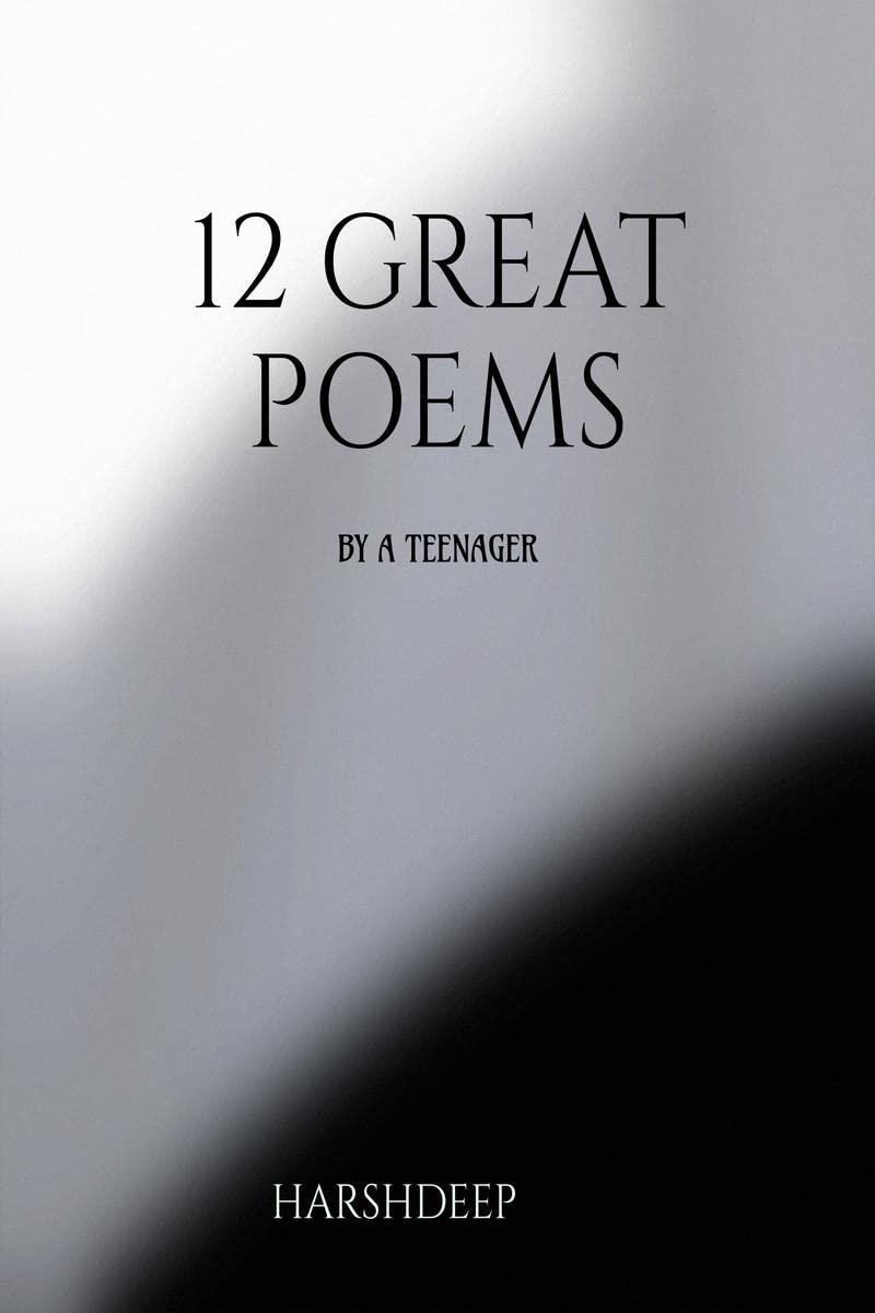 12 GREAT POEMS : (love, philosophy, separation anxiety, loneliness, heartbreak, realisation, self faith)