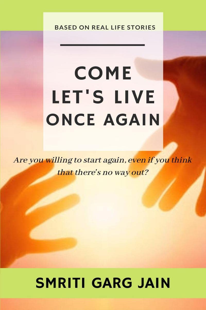 COME, LETS LIVE ONCE AGAIN : Are you willing to start again, even if you think that theres no way out ?