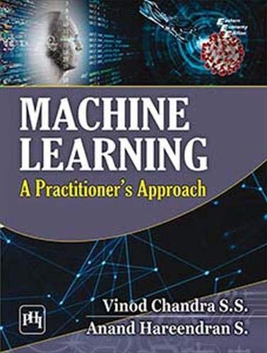 MACHINE LEARNING : A PRACTITIONERS APPROACH