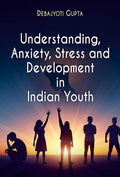 Understanding, Anxiety, Stress and Development in Indian Youth