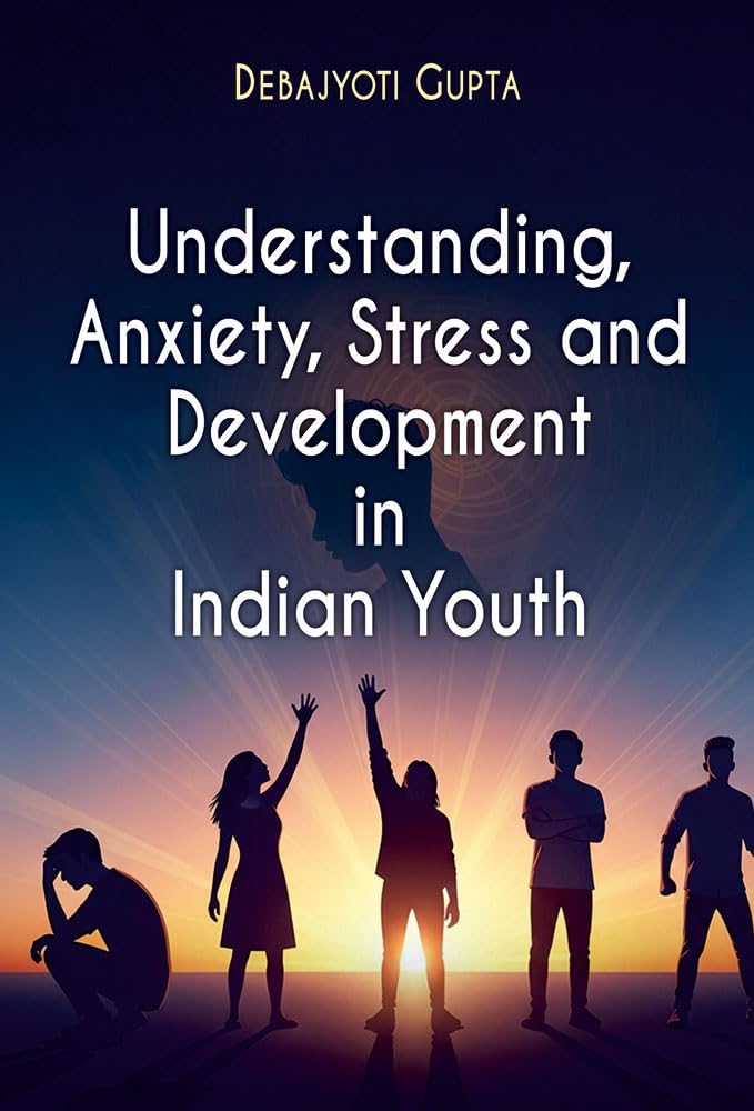 Understanding, Anxiety, Stress and Development in Indian Youth