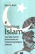 Hashtag Islam: How CyberIslamic Environments Are Transforming Religious Authority