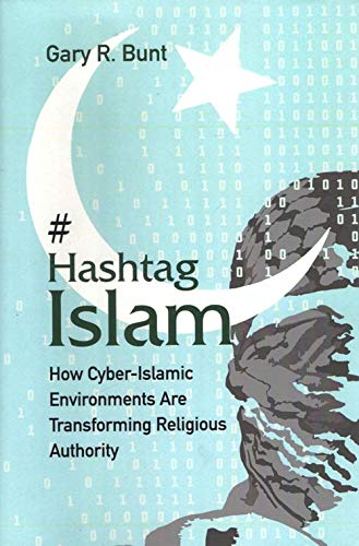 Hashtag Islam: How CyberIslamic Environments Are Transforming Religious Authority