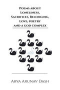 POEMS ABOUT LONELINESS, SACRIFICES, BELONGING, LOVE, POETRY AND A GOD COMPLEX