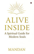Alive Inside: A Spiritual Guide For Modern Souls