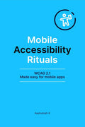 Mobile Accessibility Rituals : WCAG 2.1 Made easy for mobile apps