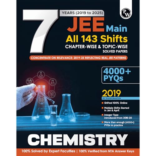 PW JEE Main 7 Years (2019  2025) Chemistry All 143Shifts Online Previous Years Solved Papers Chapterwise and Topicwise PYQs For
