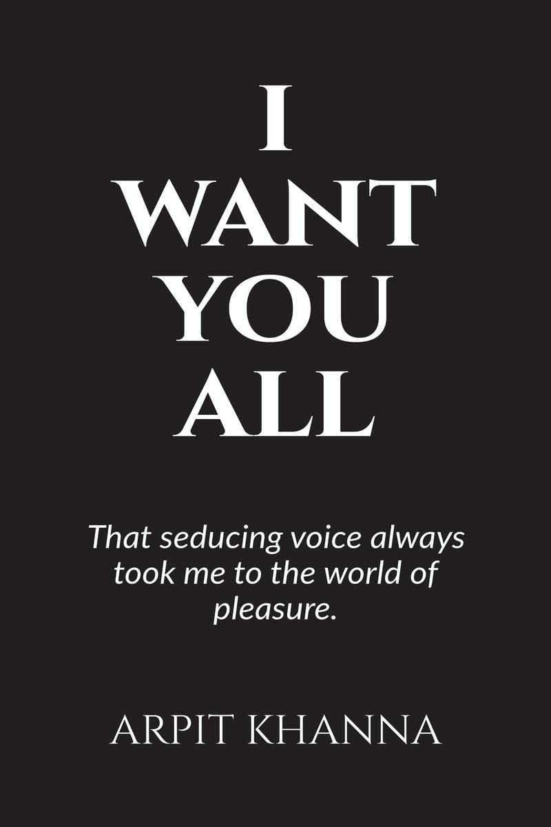 I Want You All : That Seducing Voice Always Took Me To The World Of Pleasure.