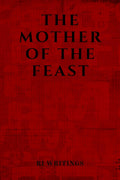The Mother of the Feast : keys to cages, fear to rages