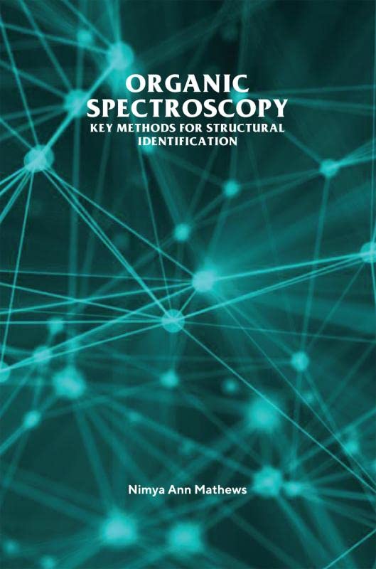Organic Spectroscopy : Key Methods For Structural Identification : Key Methods For Structural Identification