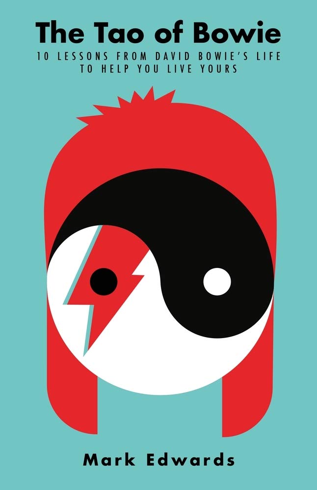 The Tao Of Bowie: 10 Lessons From David BowieS Life To Help You Live Yours
