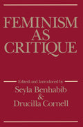 Feminism as Critique: Essays on the Politics of Gender in LateCapitalist Society (Feminist Perspectives)