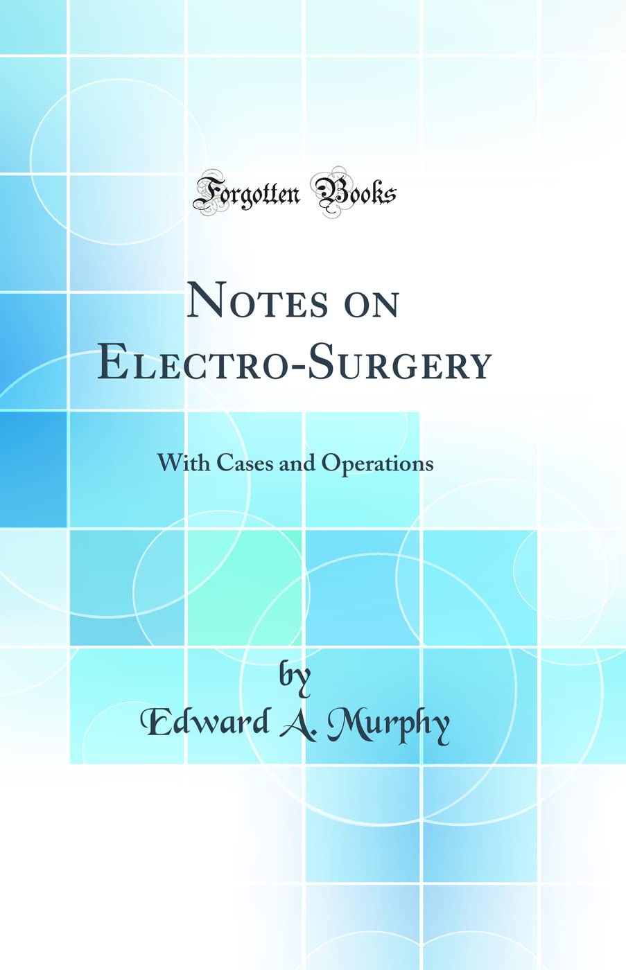 Notes on ElectroSurgery: With Cases and Operations (Classic Reprint)