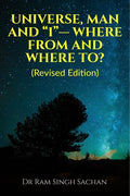 Universe, Man And I Where From And Where To? (Revised Edition)