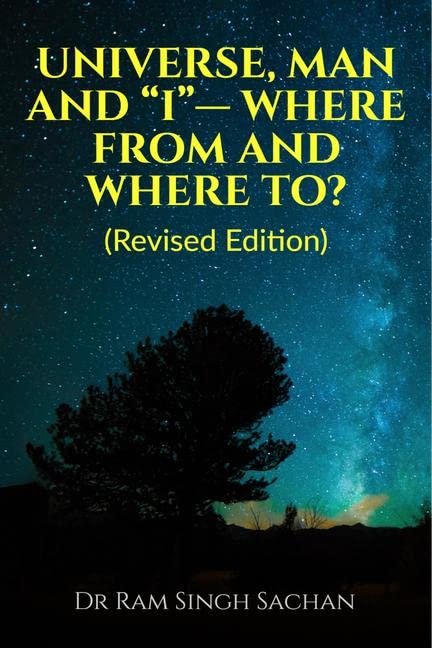 Universe, Man And I Where From And Where To? (Revised Edition)