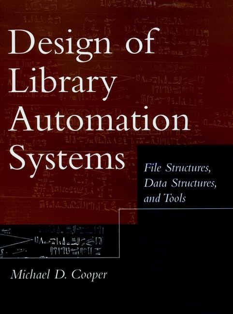 DESIGN OF LIBRARY AUTOMATION SYSTEMS: File Structures, Data Structures and Tools