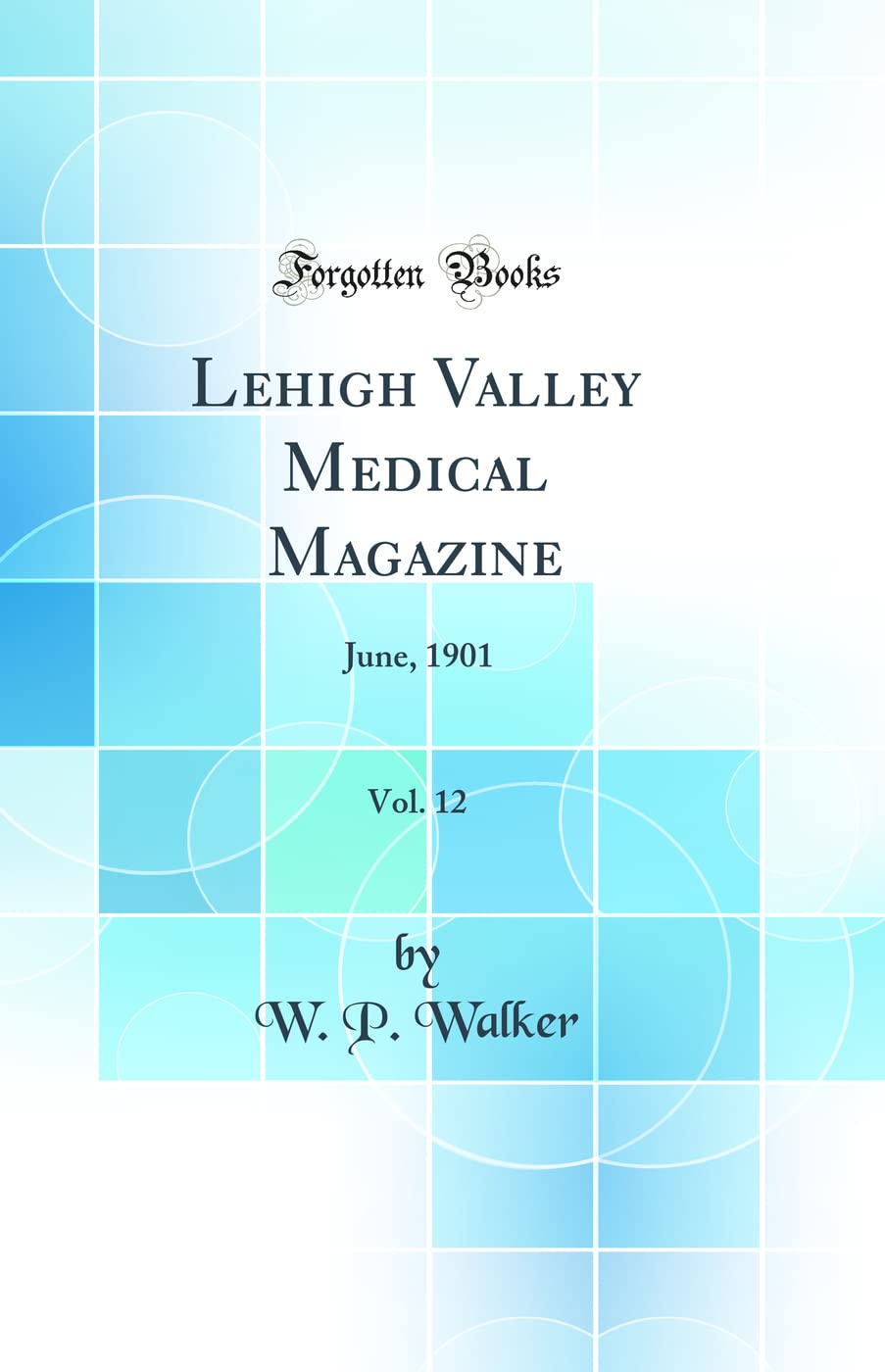 Lehigh Valley Medical Magazine, Vol. 12: June, 1901 (Classic Reprint)