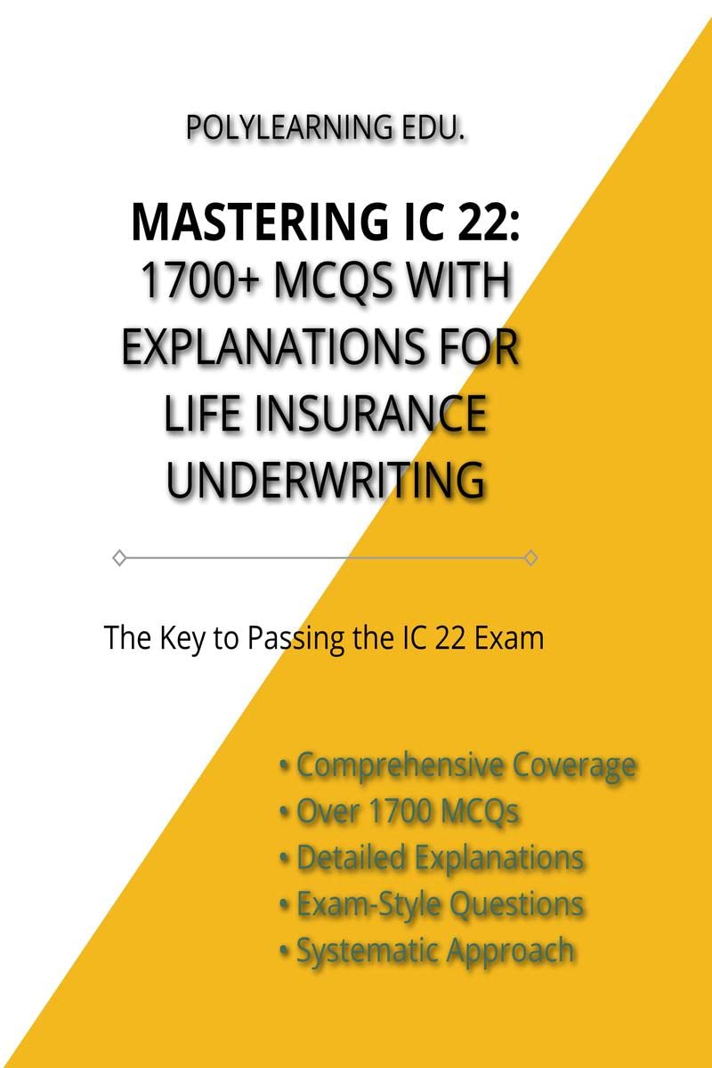 Mastering IC 22: 1700+ MCQs with Explanations for Life Insurance Underwriting