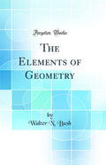 The Elements of Geometry (Classic Reprint)