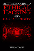 Beginners Guide To Ethical Hacking and Cyber Security