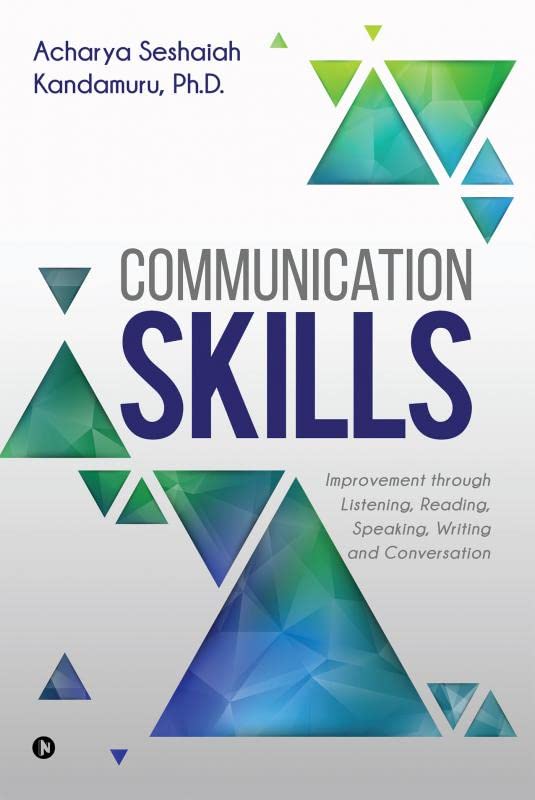 Communication Skills : Improvement Through Listening, Reading, Speaking, Writing And Conversation